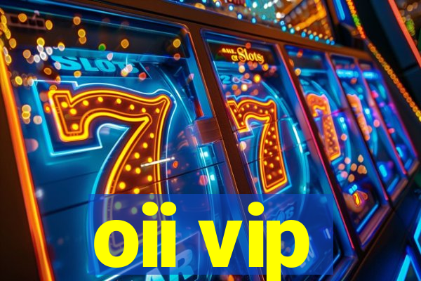oii vip